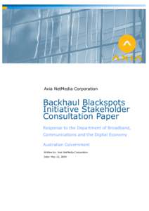Axia NetMedia Corporation  Backhaul Blackspots Initiative Stakeholder Consultation Paper Response to the Department of Broadband,