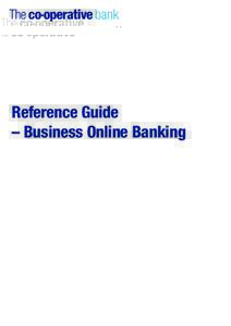 Reference Guide – Business Online Banking Welcome to safer internet banking As online fraud becomes increasingly sophisticated our security measures need to advance to combat these crimes.