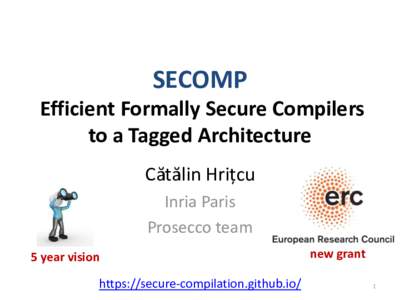 SECOMP Efficient Formally Secure Compilers to a Tagged Architecture Cătăli Hriț u Inria Paris Prosecco team