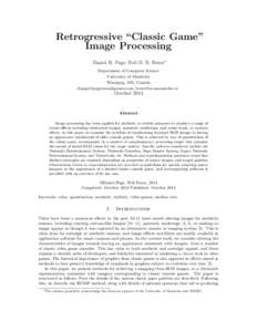 Retrogressive “Classic Game” Image Processing Daniel R. Page, Neil D. B. Bruce∗ Department of Computer Science University of Manitoba Winnipeg, MB, Canada