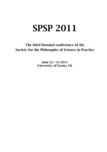 SPSP 2011 The third biennial conference of the Society for the Philosophy of Science in Practice June 22—University of Exeter, UK