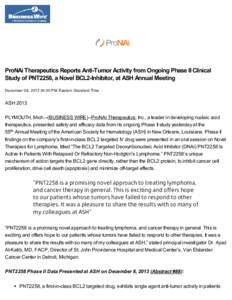 ProNAi Therapeutics Reports Anti-Tumor Activity from Ongoing Phase II Clinical Study of PNT2258, a Novel BCL2-Inhibitor, at ASH Annual Meeting December 09, :00 PM Eastern Standard Time ASH 2013 PLYMOUTH, Mich.--(B