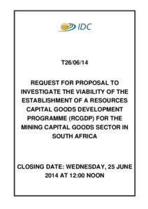 T26[removed]REQUEST FOR PROPOSAL TO INVESTIGATE THE VIABILITY OF THE ESTABLISHMENT OF A RESOURCES CAPITAL GOODS DEVELOPMENT PROGRAMME (RCGDP) FOR THE