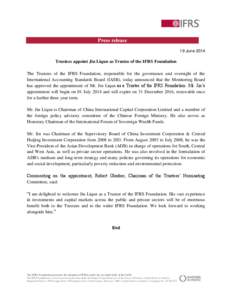 Press release 19 June 2014 Trustees appoint Jin Liqun as Trustee of the IFRS Foundation The Trustees of the IFRS Foundation, responsible for the governance and oversight of the International Accounting Standards Board (I