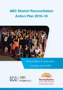 ABC Stretch Reconciliation Action Plan 2016–18 Reconciliation is everyone’s business at the ABC