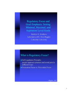 Regulatory Focus and Goal Emphasis: Setting Minimal, Maximal, and Aspiration Level Goals Kathryn S. Struthers Laboratory of E. Tory Higgins