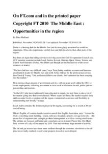 On FT.com and in the printed paper Copyright FT 2010 The Middle East : Opportunities in the region By Dina Medland Published: November[removed]:38 | Last updated: November[removed]:38 Dubai is a thriving hub for the 
