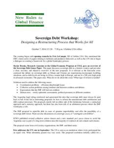 Sovereign Debt Workshop: Designing a Restructuring Process that Works for All October 7, 2014 || 5:30 – 7:30 p.m. || Jubilee USA office The evening began with opening remarks by Eric LeCompte, ED of Jubilee USA. Eric m