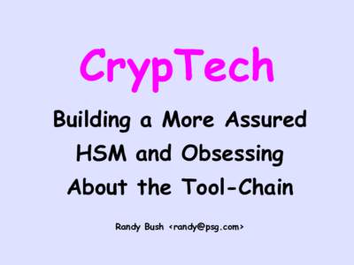 CrypTech Building a More Assured HSM and Obsessing About the Tool-Chain Randy Bush <>