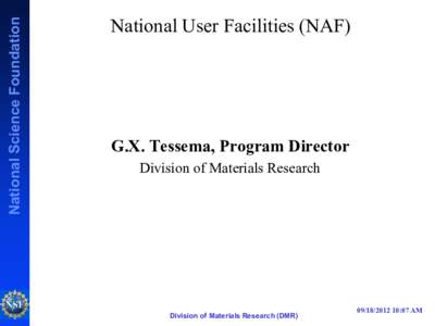 National Science Foundation  National User Facilities (NAF) G.X. Tessema, Program Director Division of Materials Research