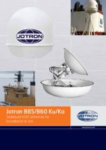 Jotron B85/B60 Ku/Ka Stabilized VSAT antennas for broadband at sea www.jotron.com