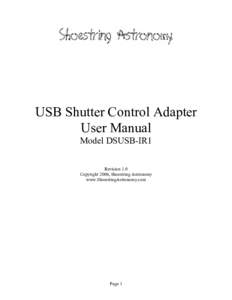 USB Shutter Control Adapter User Manual Model DSUSB-IR1 Revision 1.0 Copyright 2006, Shoestring Astronomy www.ShoestringAstronomy.com