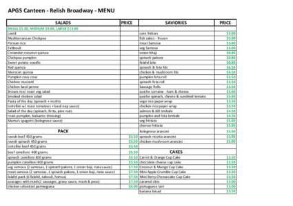 APGS	
  Canteen	
  -­‐	
  Relish	
  Broadway	
  -­‐	
  MENU SALADS	
   PRICE	
    SMALL	
  $5.00,	
  MEDIUM	
  $9.00,	
  LARGE	
  $13.00