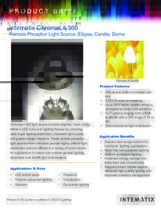 PRODUCT BRIEF Intematix ChromaLit 360 Remote Phosphor Light Source: Ellipse, Candle, Dome  ChromaLit Candle