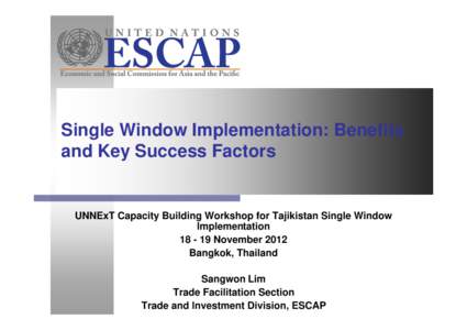 Single Window Implementation: Benefits and Key Success Factors UNNExT Capacity Building Workshop for Tajikistan Single Window ImplementationNovember 2012