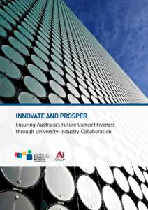 INNOVATE AND PROSPER Ensuring Australia’s Future Competitiveness through University-Industry Collaboration TABLE OF CONTENTS FOREWORD	3