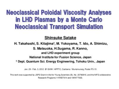 Neoclassical Poloidal Viscosity Analyses in LHD Plasmas by a Monte Carlo Neoclassical Transport Simulation Shinsuke Satake H. Takahashi, S. Kitajima†, M. Yokoyama, T. Ido, A. Shimizu, S. Matsuoka, H.Sugama, R. Kanno,