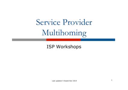 Service Provider Multihoming ISP Workshops Last updated 5 September 2014