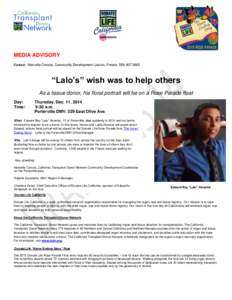 MEDIA ADVISORY Contact: Marcella Corona, Community Development Liaison, Fresno,  “Lalo’s” wish was to help others As a tissue donor, his floral portrait will be on a Rose Parade float Day: