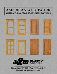 AMERICAN WOODWORK CUSTOM THERMOFOIL DOORS MANUFACTURER Phone: ([removed] | Fax: ([removed]Website: www.a-msupply.com