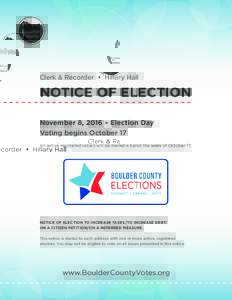 Clerk & Recorder • Hillary Hall  NOTICE OF ELECTION November 8, 2016 – Election Day Voting begins October 17 All active registered voters will be mailed a ballot the week of October 17.