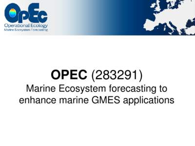 OPECMarine Ecosystem forecasting to enhance marine GMES applications Marine Ecosystem forecasting to enhance marine GMES applications