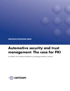 CERTICOM WHITEPAPER SERIES  Automotive security and trust management: The case for PKI Jim Alfred, Vice President, BlackBerry Technology Solutions, Certicom