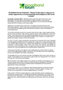 Broadband Forum Chairman: “Deploy G.fast right or miss out on unique opportunity to bring showcase technologies at CES to the masses” Las Vegas, 6 January 2016 – Operators need to get G.fast right if they want to t