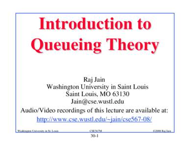 Introduction to Queueing Theory Raj Jain Washington University in Saint Louis Saint Louis, MO 63130 