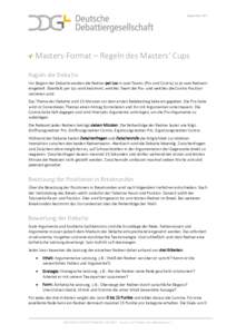 SeptemberMasters-Format – Regeln des Masters‘ Cups Regeln der Debatte Vor Beginn der Debatte werden die Redner per Los in zwei Teams (Pro und Contra) zu je zwei Rednern eingeteilt. Ebenfalls per Los wird besti