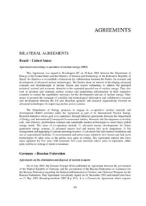 AGREEMENTS  BILATERAL AGREEMENTS Brazil – United States Agreement concerning co-operation in nuclear energy[removed]This Agreement was signed in Washington DC on 20 June 2003 between the Department of