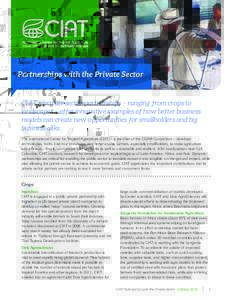 Partnerships with the Private Sector  CIAT’s private sector partnerships – ranging from crops to landscapes – offer innovative examples of how better business models can create new opportunities for smallholders an