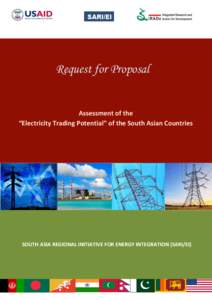 Request for Proposal  Assessment of the “Electricity Trading Potential” of the South Asian Countries  SOUTH ASIA REGIONAL INITIATIVE FOR ENERGY INTEGRATION (SARI/EI)