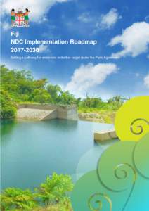 Fiji NDC Implementation RoadmapSetting a pathway for emissions reduction target under the Paris Agreement  Living Document
