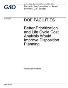 GAO[removed]Accessible Version, DOE Facilities: Better Prioritization and Life Cycle Cost Analysis Would Improve Disposition Planning