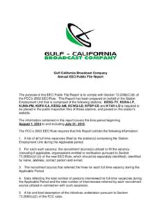 Gulf California Broadcast Company Annual EEO Public File Report The purpose of this EEO Public File Report is to comply with SectionC)(6) of the FCC’s 2002 EEO Rule. This Report has been prepared on behalf of 
