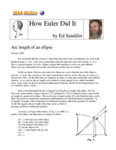 How Euler Did It by Ed Sandifer Arc length of an ellipse October, 2004 It is remarkable that the constant, π, that relates the radius to the circumference of a circle in the familiar formula C = 2π r is the same consta