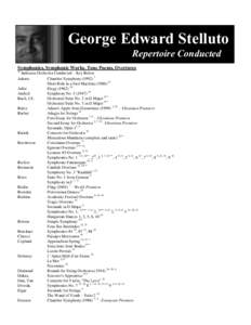 George Edward Stelluto Repertoire Conducted Symphonies, Symphonic Works, Tone Poems, Overtures xx  Indicates Orchestra Conducted – Key Below