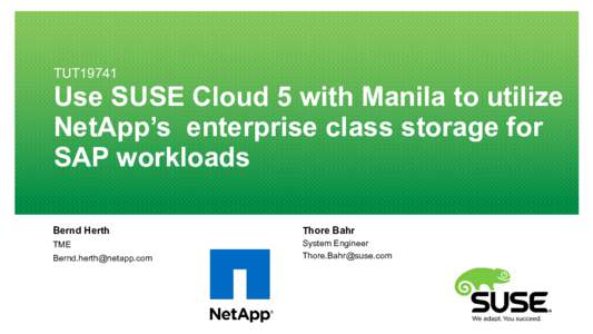 TUT19741  Use SUSE Cloud 5 with Manila to utilize NetApp’s enterprise class storage for SAP workloads Bernd Herth