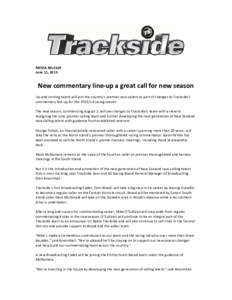 MEDIA RELEASE June 11, 2013 New commentary line-up a great call for new season Up-and-coming talent will join the country’s premier race-callers as part of changes to Trackside’s commentary line-up for the[removed]ra