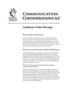 tm  Auditory-Verbal Therapy What is Auditory-Verbal Therapy? In the typical Auditory-Verbal Therapy (A-V) model, listening is the primary avenue for the child to learn language. Hearing aids, cochlear