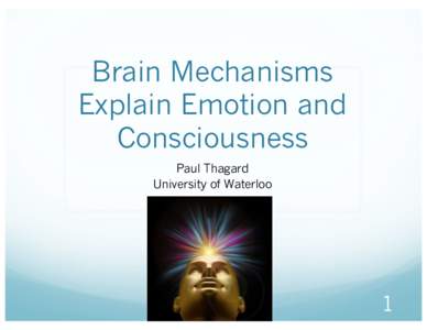 Brain Mechanisms Explain Emotion and Consciousness Paul Thagard University of Waterloo