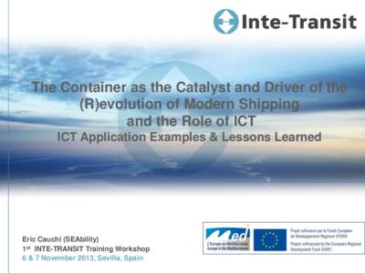 The Container as the Catalyst and Driver of the (R)evolution of Modern Shipping and the Role of ICT ICT Application Examples & Lessons Learned  Eric Cauchi (SEAbility)