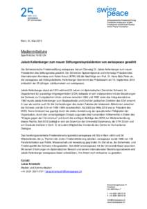 Bern, 21. Mai[removed]Medienmitteilung Sperrfrist bis 19:00 Uhr  Jakob Kellenberger zum neuen Stiftungsratspräsidenten von swisspeace gewählt