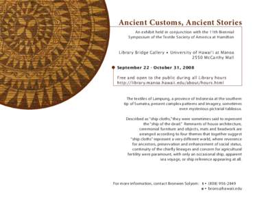 Ancient Customs, Ancient Stories An exhibit held in conjunction with the 11th Biennial Symposium of the Textile Society of America at Hamilton Library Bridge Gallery • University of Hawai‘i at Mānoa 2550 McCarthy Ma