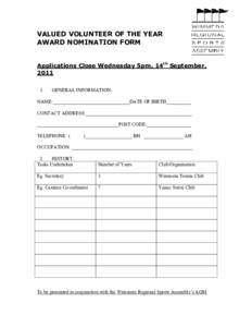 VALUED VOLUNTEER OF THE YEAR AWARD NOMINATION FORM Applications Close Wednesday 5pm, 14th September, 2011 1.