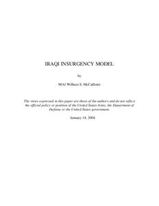 IRAQI INSURGENCY MODEL by MAJ William S. McCallister The views expressed in this paper are those of the authors and do not reflect the official policy or position of the United States Army, the Department of