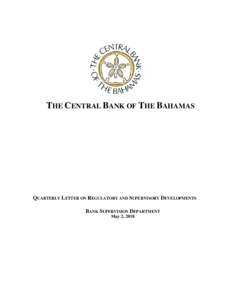 THE CENTRAL BANK OF THE BAHAMAS  QUARTERLY LETTER ON REGULATORY AND SUPERVISORY DEVELOPMENTS BANK SUPERVISION DEPARTMENT May 2, 2018