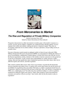 From Mercenaries to Market The Rise and Regulation of Private Military Companies Oxford University Press, 2007 Edited by Simon Chesterman & Chia Lehnardt Frequently characterized as either mercenaries in modern guise or 