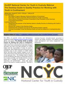 OJJDP National Center for Youth in Custody Webinar The Desktop Guide to Quality Practice for Working with Youth in Confinement Wednesday, August 27, 2014 • 2:00 pm - 3:30 pm ET Panel Members •